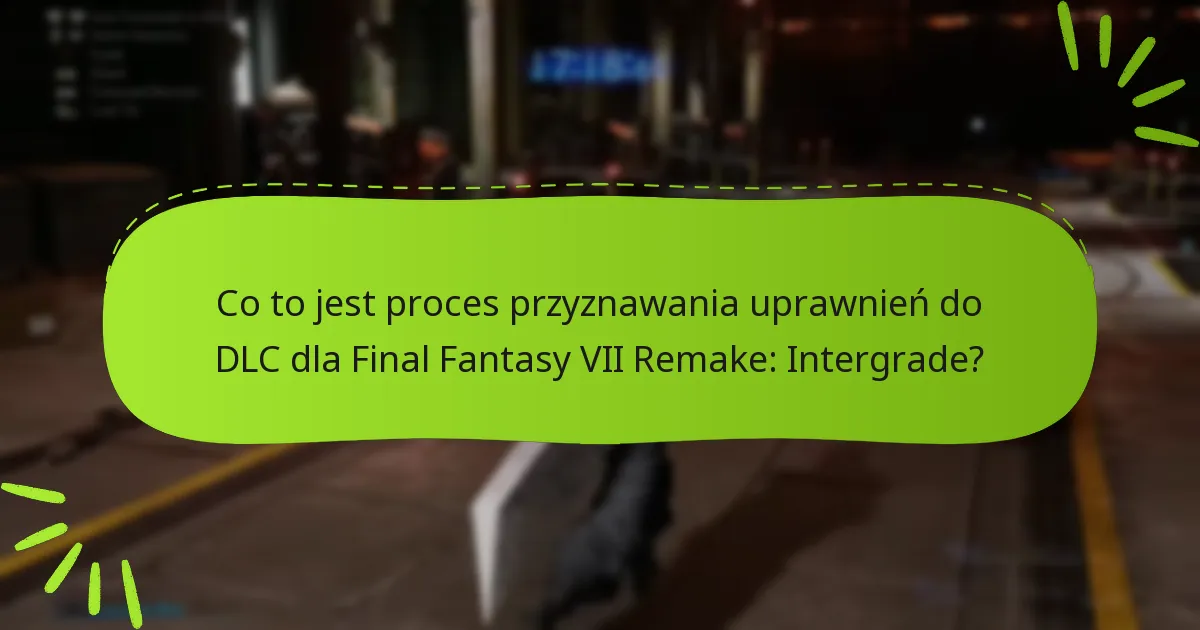 Jak mogę uzyskać swoje uprawnienia do DLC dla Final Fantasy VII Remake: Intergrade?