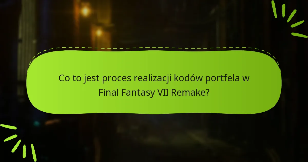 Jak zrealizować kody portfela w Final Fantasy VII Remake?