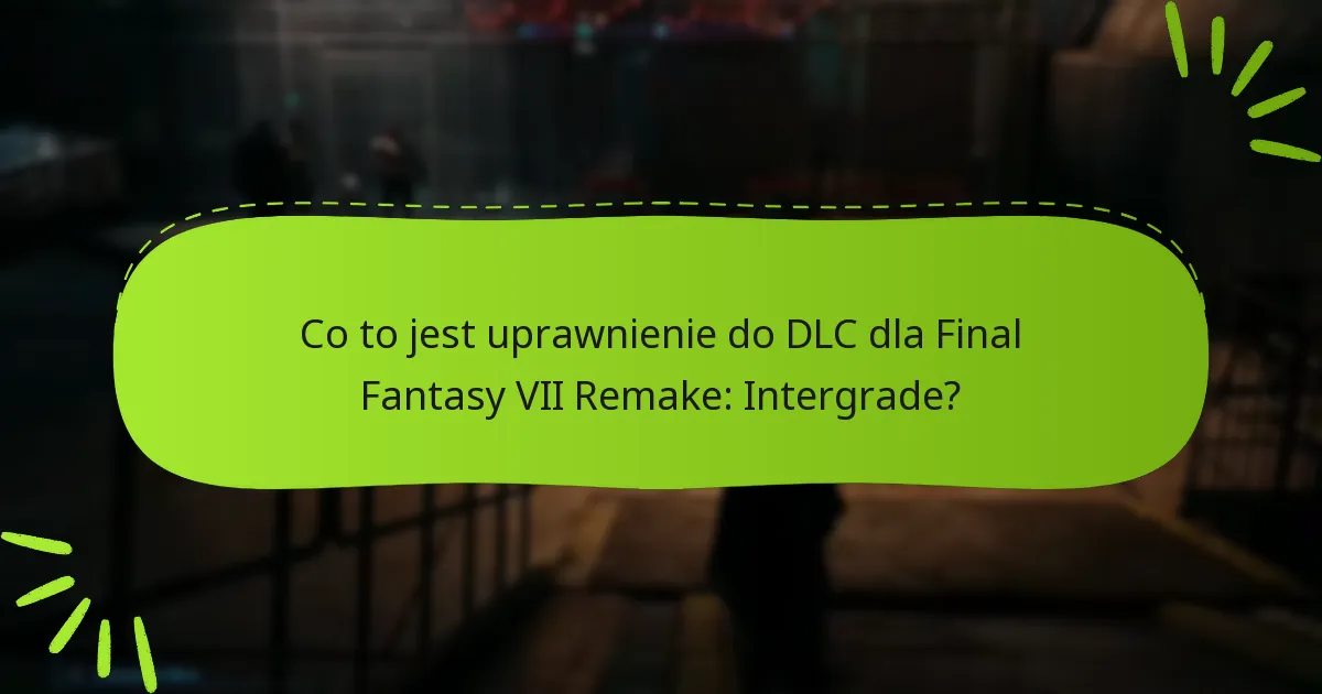 Jak uzyskać dostęp do DLC Final Fantasy VII Remake: Intergrade?