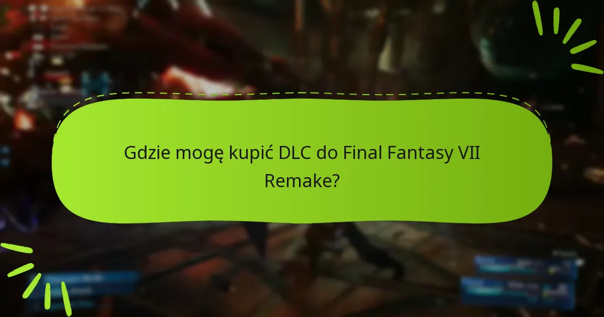 Gdzie mogę kupić DLC do Final Fantasy VII Remake?