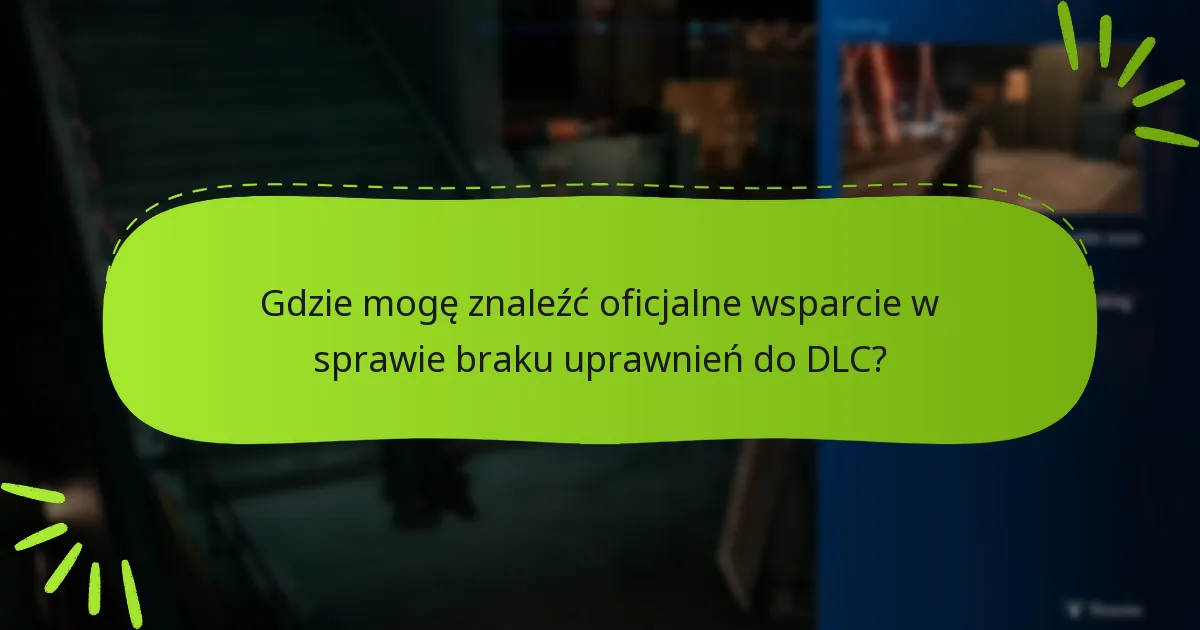 Gdzie mogę znaleźć oficjalne wsparcie w sprawie braku uprawnień do DLC?