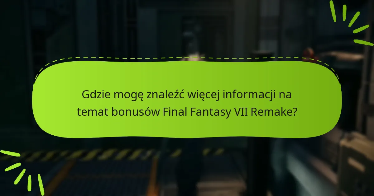Jak mogę odebrać moje bonusy edycyjne dla Final Fantasy VII Remake?