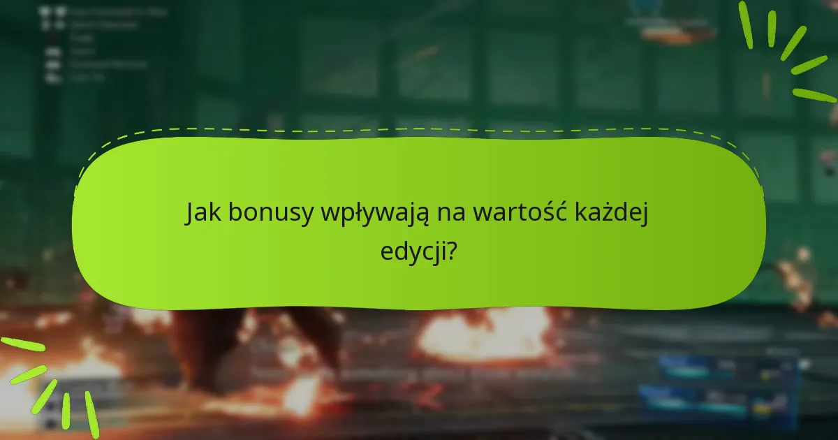 Jak bonusy wpływają na wartość każdej edycji?
