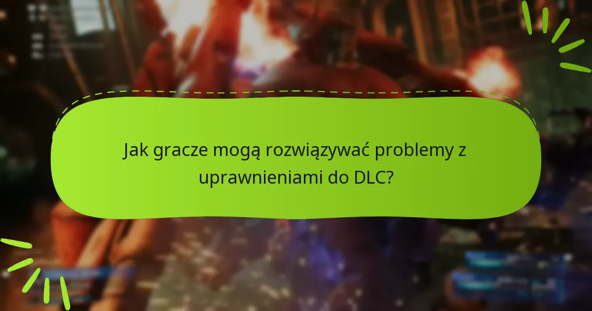Jak gracze mogą rozwiązywać problemy z uprawnieniami do DLC?