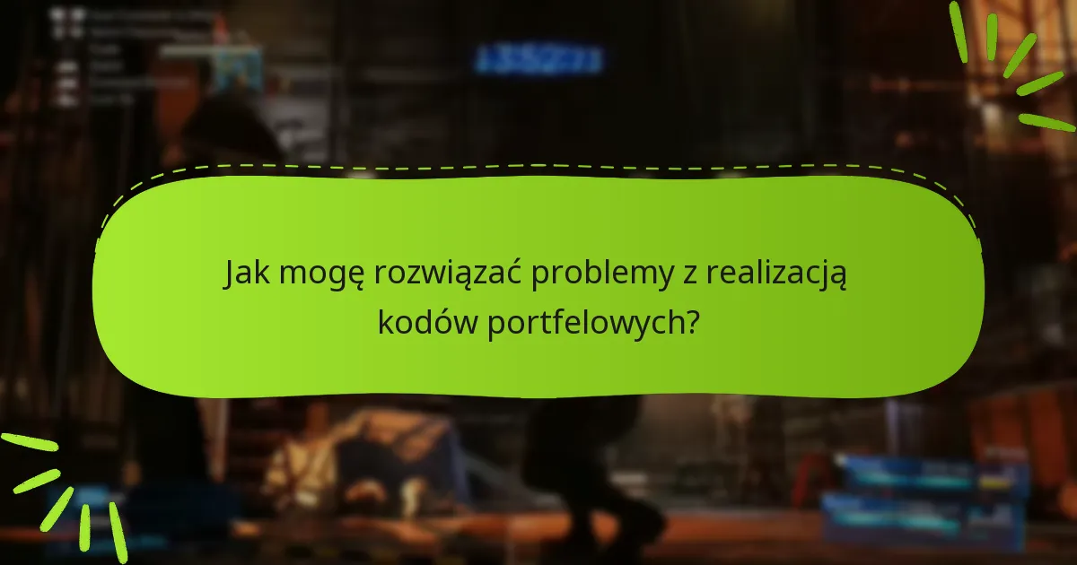 Jak mogę rozwiązać problemy z realizacją kodów portfelowych?