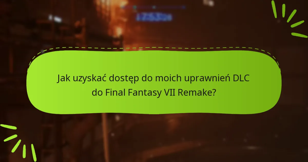 Jak uprawnienia DLC wpływają na rozgrywkę w Final Fantasy VII Remake?
