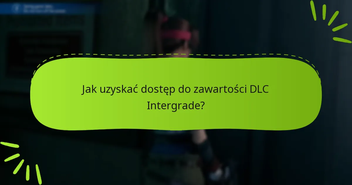 Jak uzyskać dostęp do zawartości DLC Intergrade?