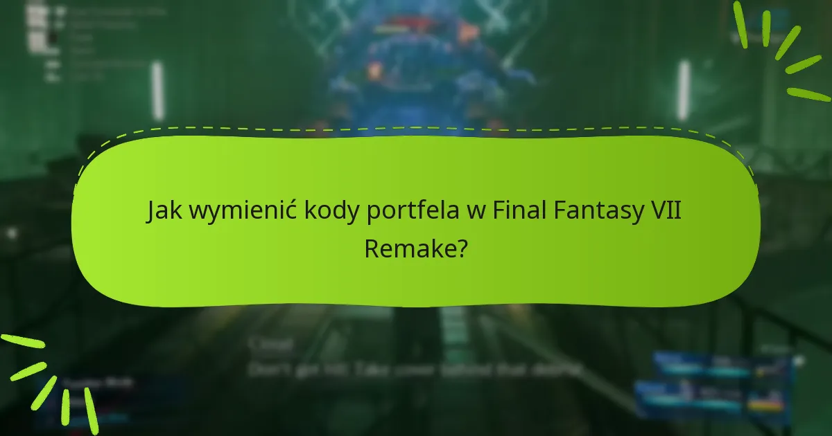 Jak kody portfela wpływają na rozgrywkę w Final Fantasy VII Remake?