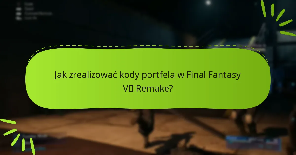Gdzie mogę zdobyć kody portfela do Final Fantasy VII Remake?