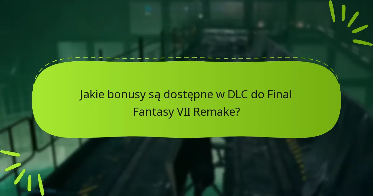 Jakie są różnice między ofertami DLC do Final Fantasy VII Remake?
