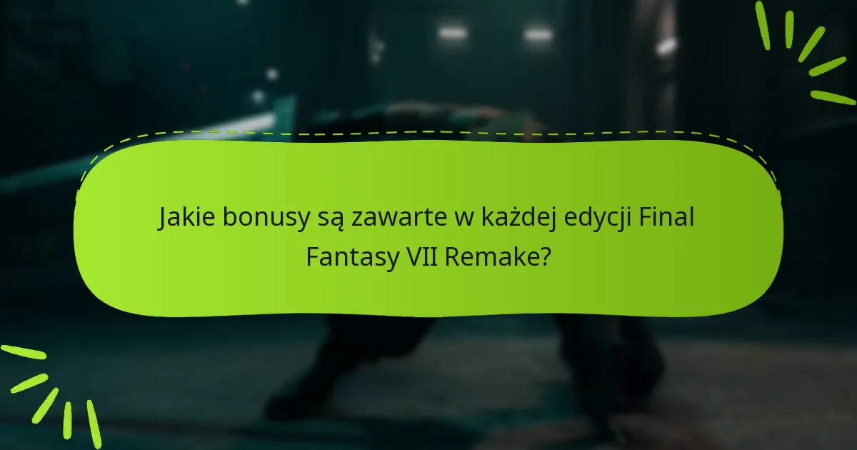 Jak zrealizować bonusy edycji w Final Fantasy VII Remake?
