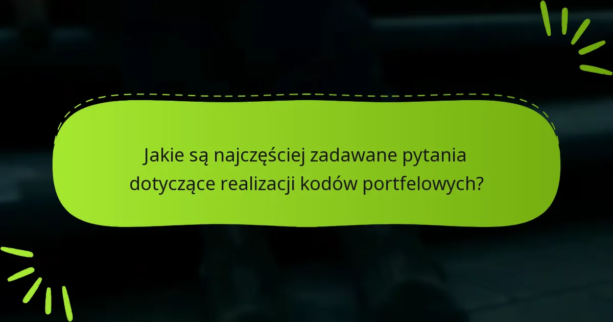 Jakie wskazówki dotyczące rozwiązywania problemów mogą pomóc w kwestiach związanych z realizacją kodów portfelowych?