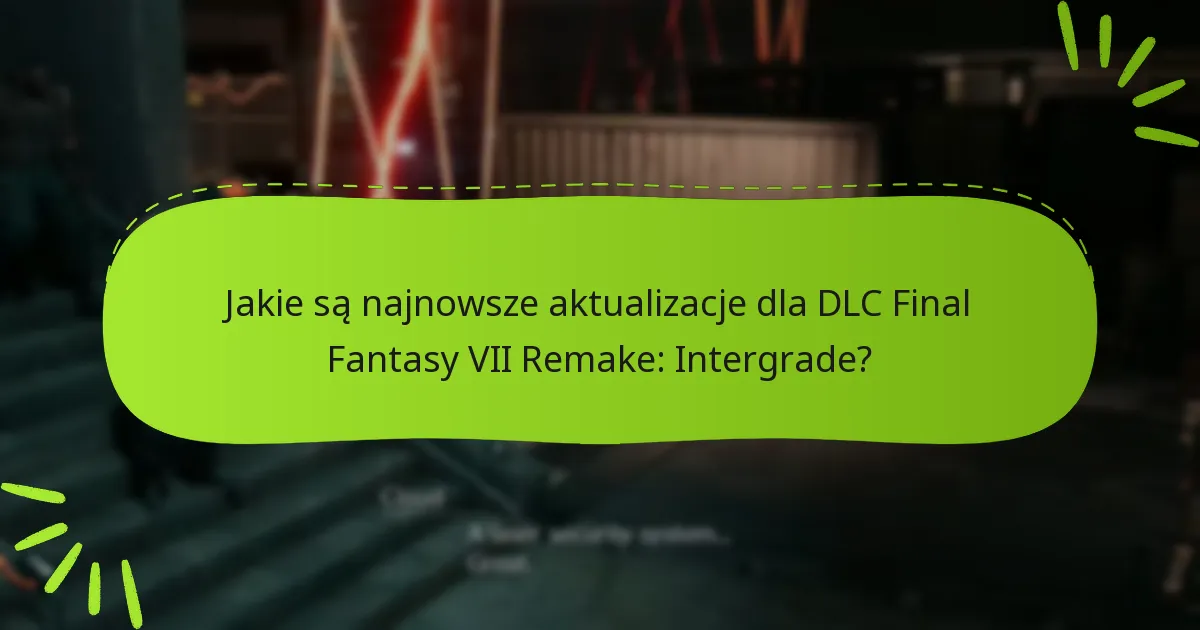 Jakie są opcje cenowe dla DLC Final Fantasy VII Remake: Intergrade?